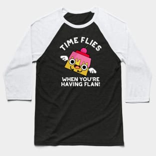 Time Flies When You're Having Flan Food Pun Baseball T-Shirt